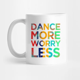 Dance More Worry Less Mug